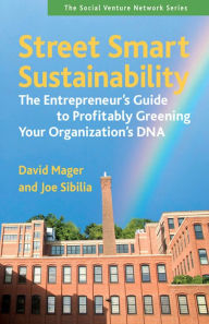 Title: Street Smart Sustainability: The Entrepreneur's Guide to Profitably Greening Your Organization's DNA, Author: David Mager