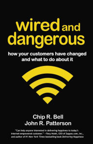 Title: Wired and Dangerous: How Your Customers Have Changed and What to Do About It, Author: Chip R. Bell