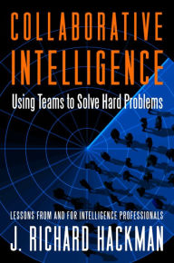 Title: Collaborative Intelligence: Using Teams to Solve Hard Problems, Author: J. Richard Hackman