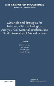 Title: Materials and Strategies for Lab-on-a-Chip - Biological Analysis, Cell-Material Interfaces and Fluidic Assembly of Nanostructures: Volume 1191, Author: Sashi K. Murthy