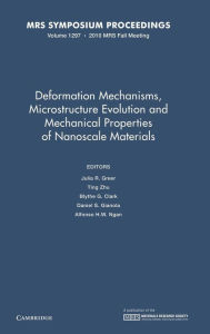 Title: Deformation Mechanisms, Microstructure Evolution and Mechanical Properties of Nanoscale Materials, Volume 1297, Author: Julia R. Greer