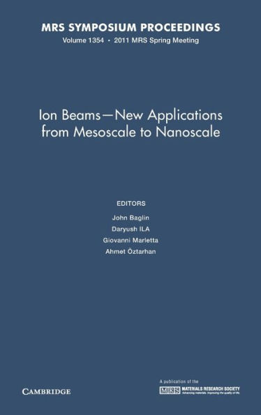 Ion Beams - New Applications from Mesoscale to Nanoscale: Volume 1354