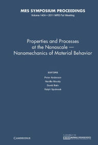 Title: Properties and Processes at the Nanoscale-Nanomechanics of Material Behavior: Volume 1424, Author: Peter Anderson