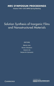 Title: Solution Synthesis of Inorganic Films and Nanostructured Materials: Volume 1449, Author: Menka Jain