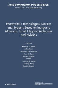 Title: Photovoltaic Technologies, Devices and Systems Based on Inorganic Materials, Small Organic Molecules and Hybrids: Volume 1493, Author: Kimberly A. Sablon