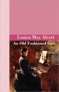 Title: An Old-Fashioned Girl, Author: Louisa May Alcott