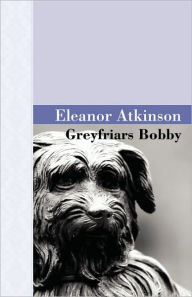 Title: Greyfriars Bobby, Author: Eleanor Atkinson