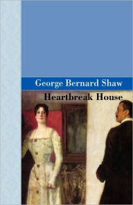 Title: Heartbreak House, Author: George Bernard Shaw