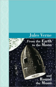 Title: From the Earth to the Moon and Round the Moon, Author: Jules Verne