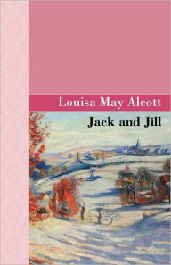 Title: Jack and Jill, Author: Louisa May Alcott