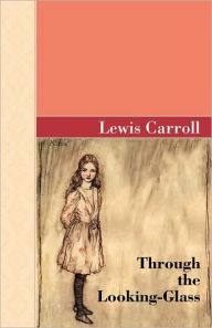 Title: Through The Looking-Glass, Author: Lewis Carroll