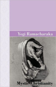 Title: Mystic Christianity, Author: Yogi Ramacharaka