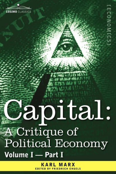 Capital: A Critique of Political Economy - Vol. I-Part I: The Process Capitalist Production