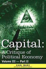 Title: Capital: A Critique of Political Economy - Vol. III-Part II: The Process of Capitalist Production as a Whole, Author: Karl Marx