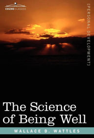 Title: The Science of Being Well, Author: Wallace D Wattles