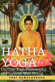 Title: Hatha Yoga Or, the Yogi Philosophy of Physical Well-Being, Author: Yogi Ramacharaka