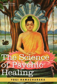 Title: The Science of Psychic Healing, Author: Yogi Ramacharaka