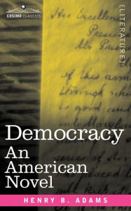 Title: Democracy: An American Novel, Author: Henry B Adams