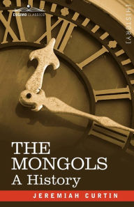 Title: The Mongols: A History, Author: Jeremiah Curtin