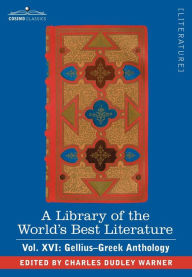 Title: A Library of the World's Best Literature - Ancient and Modern - Vol. XVI (Forty-Five Volumes); Gellius-Greek Anthology, Author: Charles Dudley Warner