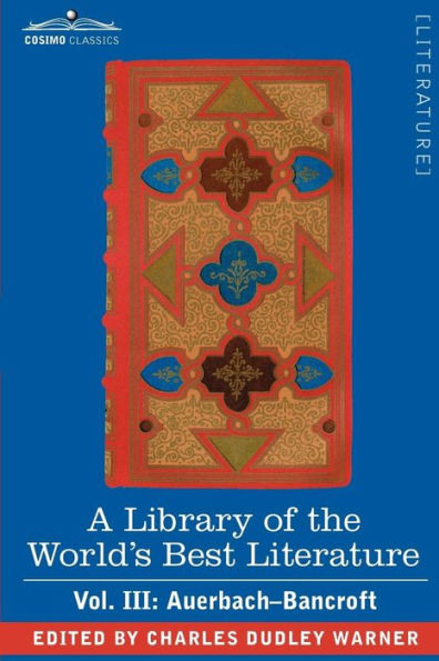 A Library of the World's Best Literature - Ancient and Modern Vol. III (Forty-Five Volumes); Auerbach Bancroft