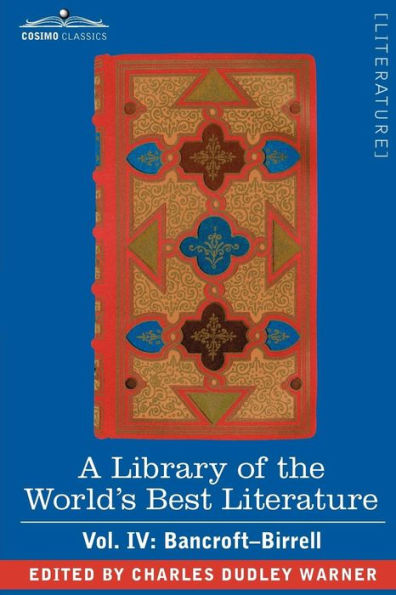 A Library of the World's Best Literature - Ancient and Modern Vol. IV (Forty-Five Volumes); Bancroft Birrell