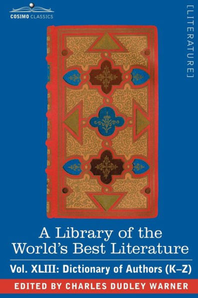 A Library of the World's Best Literature - Ancient and Modern Vol.XLIII (Forty-Five Volumes); Dictionary Authors (K-Z)