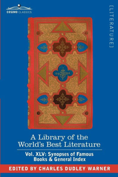 A Library of the World's Best Literature - Ancient and Modern Vol. XLV (Forty-Five Volumes); Synopses Famous Books & General Index