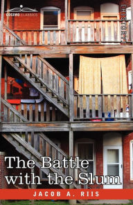 Title: The Battle with the Slum, Author: Jacob A Riis