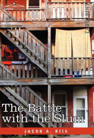 Title: The Battle with the Slum, Author: Jacob A Riis