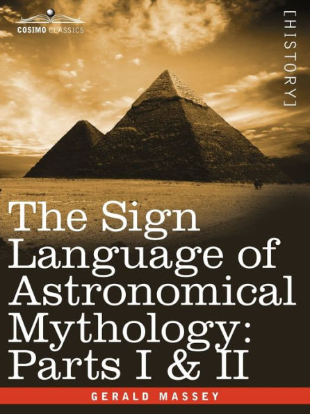 The Sign Language of Astronomical Mythology: Parts I & II