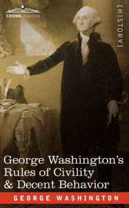 Title: George Washington's Rules of Civility & Decent Behavior, Author: George Washington