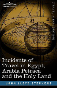Title: Incidents of Travel in Egypt, Arabia Petraea and the Holy Land, Author: John Lloyd Stephens