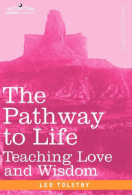 Title: The Pathway to Life: Teaching Love and Wisdom, Author: Leo Tolstoy