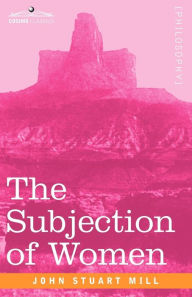 Title: The Subjection of Women, Author: John Stuart Mill