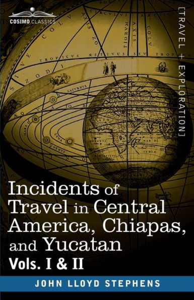 Incidents of Travel Central America, Chiapas, and Yucatan, Vols. I II