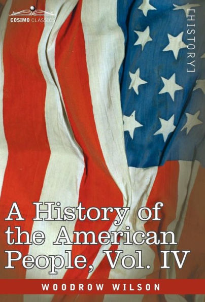 A History of the American People - In Five Volumes, Vol. IV: Critical Changes and Civil War