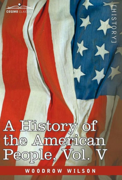 A History of the American People - In Five Volumes, Vol. V: Reunion and Nationalization