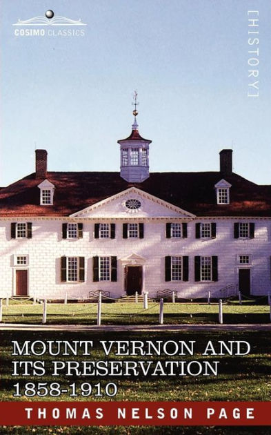 Mount Vernon and Its Preservation: 1858-1910 by Thomas Nelson Page ...