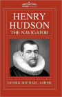 Henry Hudson, the Navigator: The Original Documents in Which His Career Is Recorded