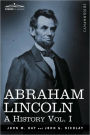 Abraham Lincoln: A History, Vol. I (in 10 Volumes)