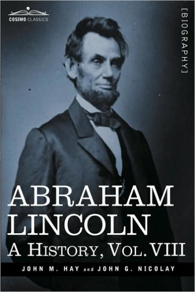 Abraham Lincoln: A History, Vol.VIII (in 10 Volumes)
