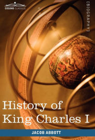 Title: History of King Charles I of England: Makers of History, Author: Jacob Abbott