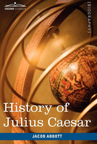 Title: History of Julius Caesar: Makers of History, Author: Jacob Abbott