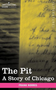 Title: The Pit: A Story of Chicago, Author: Frank Norris