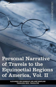 Title: Personal Narrative of Travels to the Equinoctial Regions of America, Vol. II (in 3 Volumes): During the Years 1799-1804, Author: Alexander von Humboldt