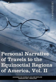 Title: Personal Narrative of Travels to the Equinoctial Regions of America, Vol. II (in 3 Volumes): During the Years 1799-1804, Author: Alexander von Humboldt