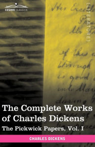 Title: The Complete Works of Charles Dickens (in 30 Volumes, Illustrated): The Pickwick Papers, Vol. I, Author: Charles Dickens