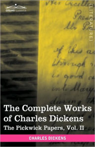 Title: The Complete Works of Charles Dickens (in 30 Volumes, Illustrated): The Pickwick Papers, Vol. II, Author: Charles Dickens