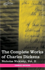 Title: The Complete Works of Charles Dickens (in 30 Volumes, Illustrated): Nicholas Nickleby, Vol. II, Author: Charles Dickens